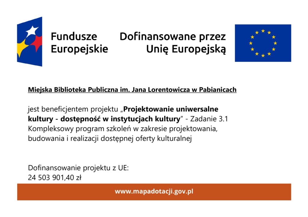 Fundusze Europejskie Dofinansowane przez Unię Europejską Miejska Biblioteka w Pabianicach "PROJEKTOWANIE UNIWERSALNE KULTURY - DOSTĘPNOŚĆ W INSTYTUCJACH KULTURY"