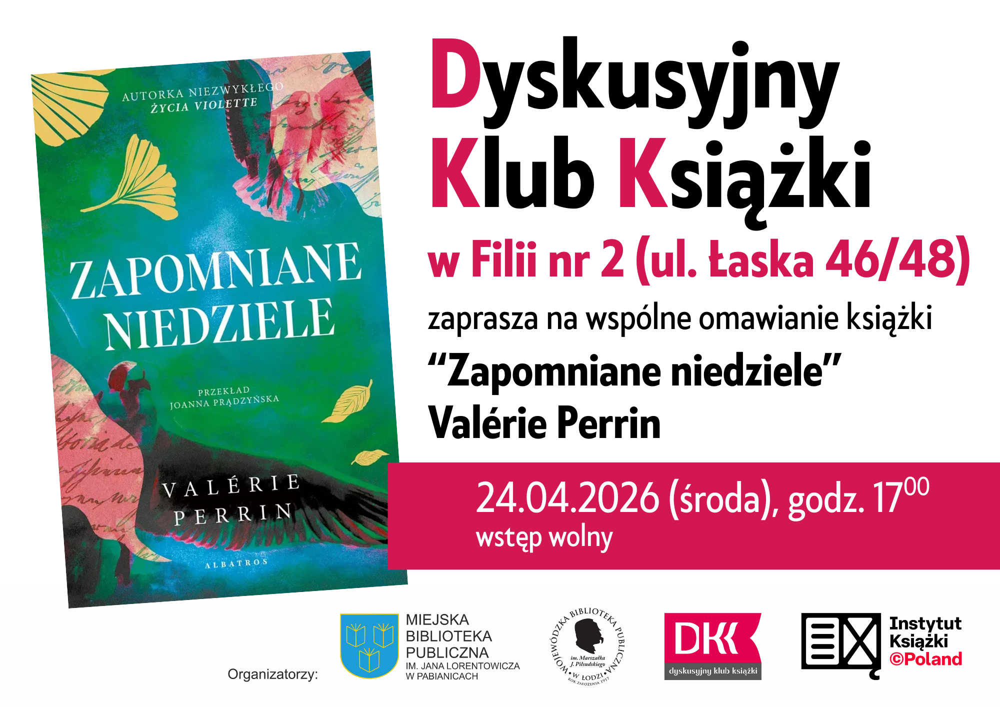 DYSKUSYJNY KLUB KSIĄŻKI w Fili nr 2 ul. Łaska 46/48 "Zapomniane niedziele" Valerie Perrin 24 kwietnia 2026r godzina 17:00 Wstęp Wolny