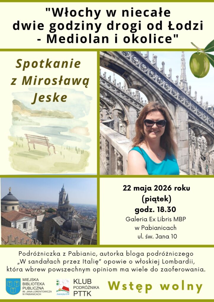 Spotkanie z Mirosławą Jeske "Włochy w niecałe dwie godziny drogi od Łodzi - Mediolan i okolice". 22 maja 2026 godzina 18:30 Galeria Ex Libris MBP ul. św. Jana 10. Wstęp wolny. Klub Podróżnika PTTK