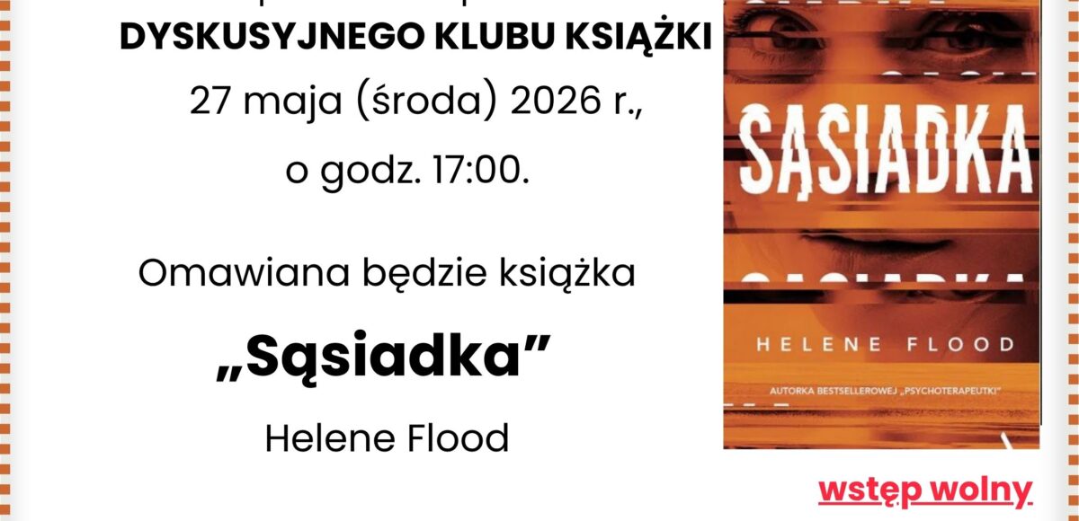 DYSKUSYJNY KLUB KSIĄŻKI 27 MAJA 2026 GODZINA 17. FILIA NR 4 UL. 20 STYCZNIA 14. HELENE FLOOD "SĄSIADKA". WSTĘP WOLNY