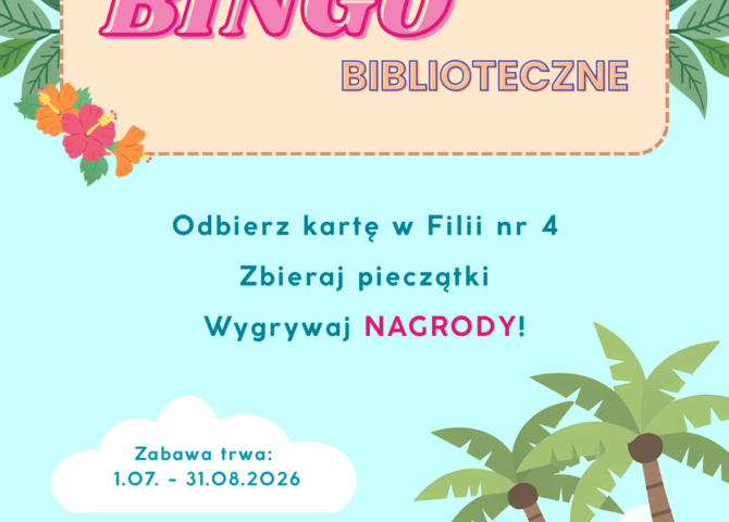 FILIA NR 4 ZAPRASZA NA WAKACYJNE BINGO BIBLIOTECZNE. ODBIERZ KARTĘ W FILII NR 4, ZBIERAJ PIECZĄTKI I WYGRYWAJ NAGRODY! ZABAWA TRWA 01.07-31.08.2026R.