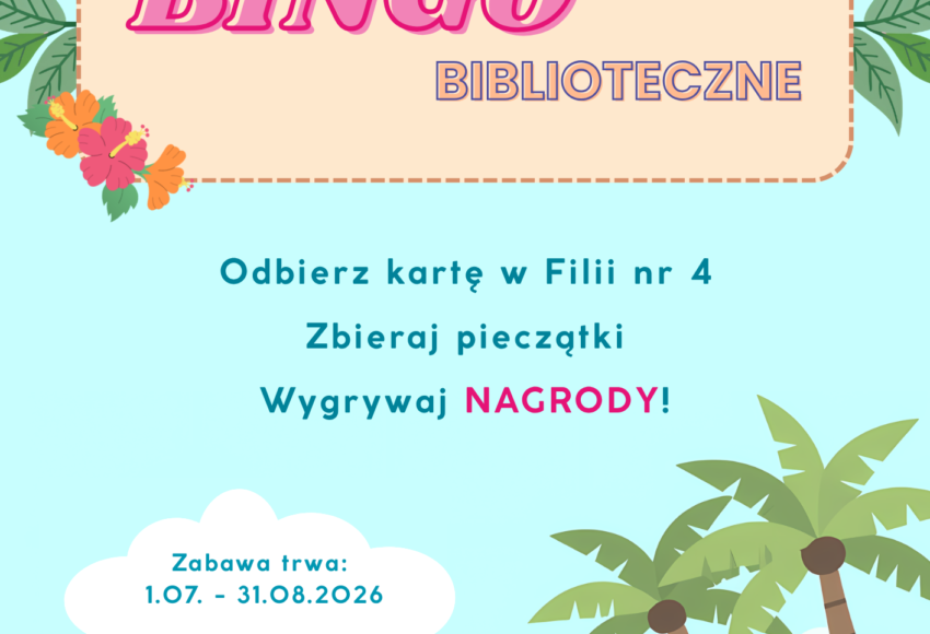 FILIA NR 4 ZAPRASZA NA WAKACYJNE BINGO BIBLIOTECZNE. ODBIERZ KARTĘ W FILII NR 4, ZBIERAJ PIECZĄTKI I WYGRYWAJ NAGRODY! ZABAWA TRWA 01.07-31.08.2026R.