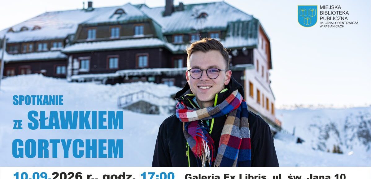 SPOTKANIE ZE SŁAWKIEM GORTYCHEM 10 WRZEŚNIA 2026 GODZINA 17:00 GALERIA EX LIBRIS MBP UL. ŚW. JANA 10 PABIANICE