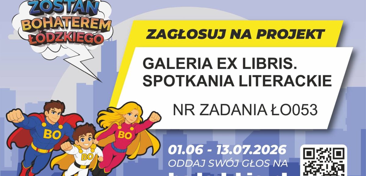 BUDŻET OBYWATELSKI WOJEWÓDZTWA ŁÓDZKIEGO. ZAGŁOSUJ NA PROJEKT. GALERIA EX LIBRIS UL. ŚW. JANA 10. SPOTKANIA LITERACKIE. NR ZADANIA ŁO053. 01.06-13.07.2026. ODDAJ SWÓJ GŁOS NA BO.LODZKIE.PL