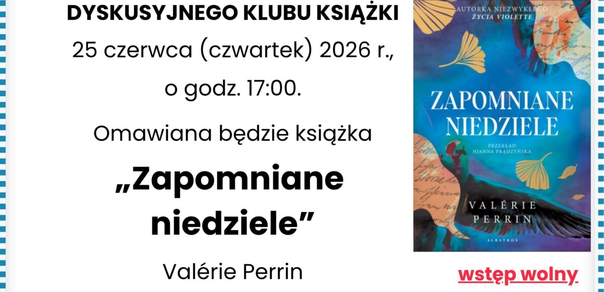 DYSKUSYJNY KLUB KSIĄŻKI 25 CZERWCA 2026 GODZINA 17:00 LODZIARNIA/KAWIARNIA UL. BUGAJ 61 PABIANICE. "ZAPOMNIANE NIEDZIELE" VALERIE PERRIN WSTĘP WOLNY