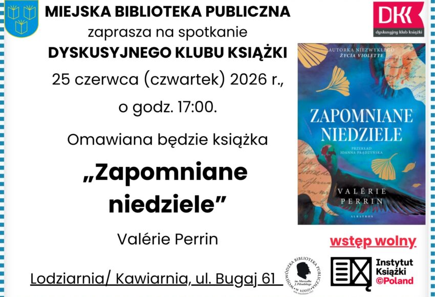 DYSKUSYJNY KLUB KSIĄŻKI 25 CZERWCA 2026 GODZINA 17:00 LODZIARNIA/KAWIARNIA UL. BUGAJ 61 PABIANICE. "ZAPOMNIANE NIEDZIELE" VALERIE PERRIN WSTĘP WOLNY