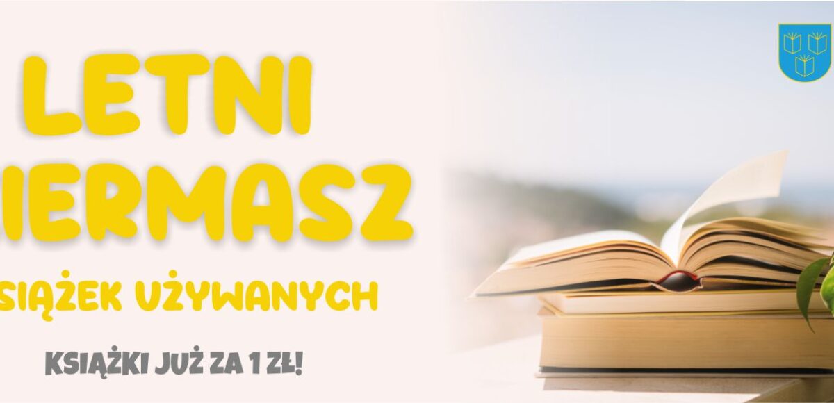 MIEJSKA BIBLIOTEKA PUBLICZNA LETNI KIERMASZ KSIĄŻEK UŻYWANYCH. KSIĄŻKI JUŻ ZA 1ZŁ