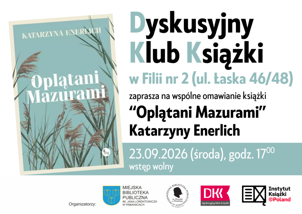 Dyskusyjny Klub Książki w Fili nr 2 ul. Łaska 46/48 zaprasza na wspólne omawianie książki "Oplątani Mazurami" Katarzyny Enerlich. 23 września 2026r. godzina 17:00. Wstęp wolny