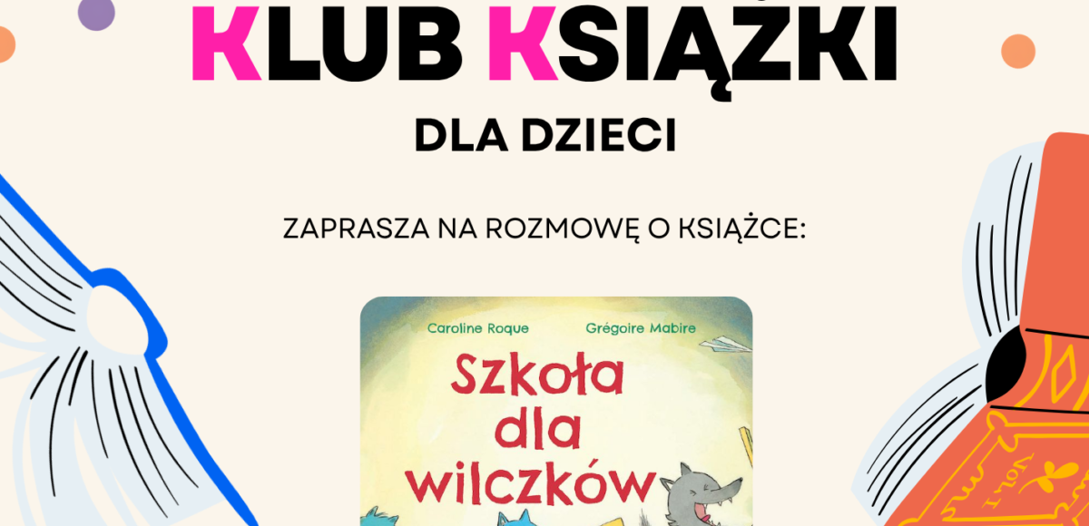 Dyskusyjny Klub Książki dla Dzieci zaprasza na rozmowę o książce "Szkoła dla wilczków" 16.09.2026 o godzinie 10:30 oraz 23.09.2026 o godzinie 10:00 w MBP filia nr 5 dla Dzieci i Młodzieży ul. św. Jana 10.