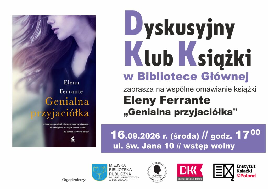 Dyskusyjny Klub Książki w bibliotece Głównej zaprasza na wspólne omawianie książki Eleny Ferrante "Genialna przyjaciółka" 16.09.2026 godzina 17:00 ul. św. Jana 10. Wstęp wolny